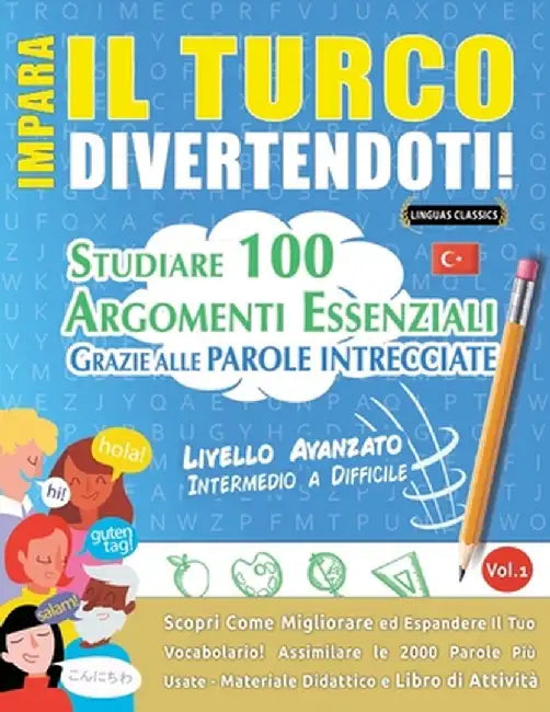 Impara Il Turco Divertendoti! - Livello Avanzato: Intermedio a Difficile - Studiare 100 Argomenti Essenziali Grazie Alle Parole Intrecciate - Vol.1 by Linguas Classics