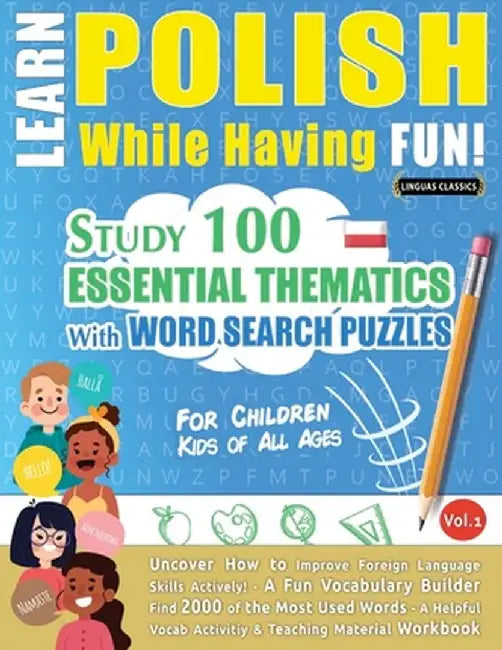 Learn Polish While Having Fun! - For Children: Kids of All Ages - Study 100 Essential Thematics with Word Search Puzzles - Vol.1 by Linguas Classics
