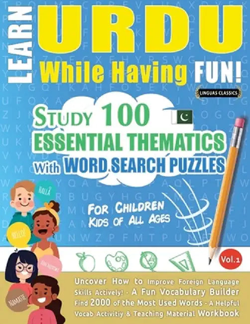 Learn Urdu While Having Fun! - For Children: Kids of All Ages - Study 100 Essential Thematics with Word Search Puzzles - Vol.1 by Linguas Classics