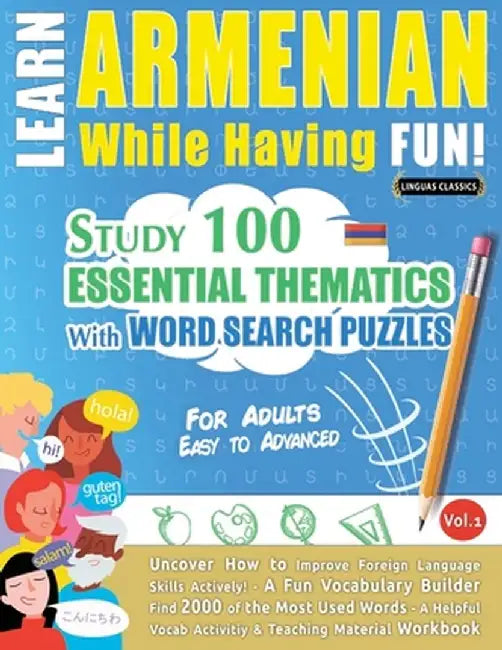 Learn Armenian While Having Fun! - For Adults: Easy to Advanced - Study 100 Essential Thematics with Word Search Puzzles - Vol.1 by Linguas Classics