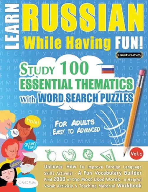 Learn Russian While Having Fun! - For Adults: Easy to Advanced - Study 100 Essential Thematics with Word Search Puzzles - Vol.1 by Linguas Classics