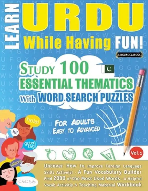 Learn Urdu While Having Fun! - For Adults: Easy to Advanced - Study 100 Essential Thematics with Word Search Puzzles - Vol.1 by Linguas Classics