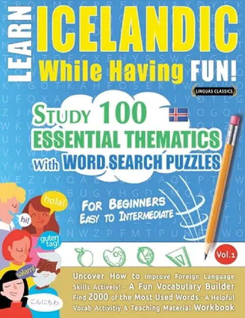 Learn Icelandic While Having Fun! - For Beginners: Easy to Intermediate - Study 100 Essential Thematics with Word Search Puzzles - Vol.1 by Linguas Classics