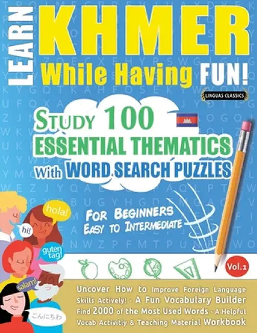 Learn Khmer While Having Fun! - For Beginners: Easy to Intermediate - Study 100 Essential Thematics with Word Search Puzzles - Vol.1 by Linguas Classics