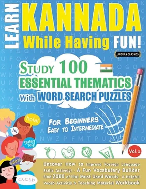 Learn Kannada While Having Fun! - For Beginners: Easy to Intermediate - Study 100 Essential Thematics with Word Search Puzzles - Vol.1 by Linguas Classics