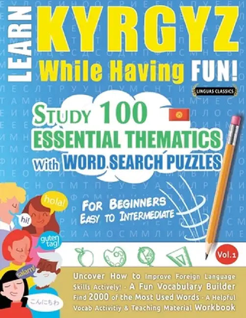 Learn Kyrgyz While Having Fun! - For Beginners: Easy to Intermediate - Study 100 Essential Thematics with Word Search Puzzles - Vol.1 by Linguas Classics
