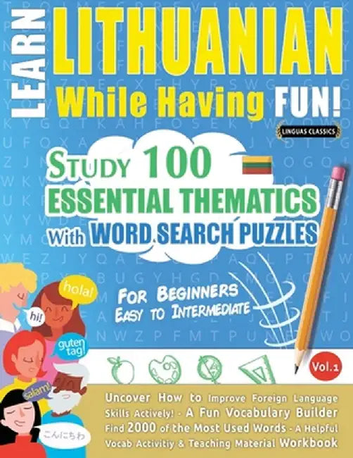 Learn Lithuanian While Having Fun! - For Beginners: Easy to Intermediate - Study 100 Essential Thematics with Word Search Puzzles - Vol.1 by Linguas Classics