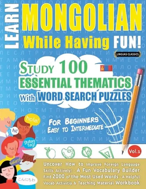 Learn Mongolian While Having Fun! - For Beginners: Easy to Intermediate - Study 100 Essential Thematics with Word Search Puzzles - Vol.1 by Linguas Classics