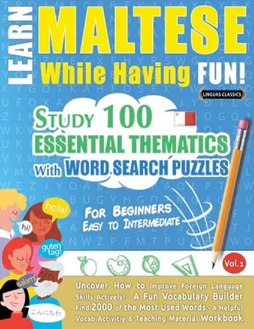 Learn Maltese While Having Fun! - For Beginners: Easy to Intermediate - Study 100 Essential Thematics with Word Search Puzzles - Vol.1 by Linguas Classics