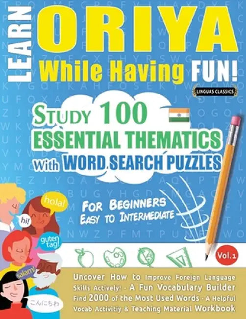 Learn Oriya While Having Fun! - For Beginners: Easy to Intermediate - Study 100 Essential Thematics with Word Search Puzzles - Vol.1 by Linguas Classics