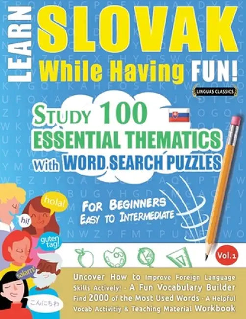 Learn Slovak While Having Fun! - For Beginners: Easy to Intermediate - Study 100 Essential Thematics with Word Search Puzzles - Vol.1 by Linguas Classics