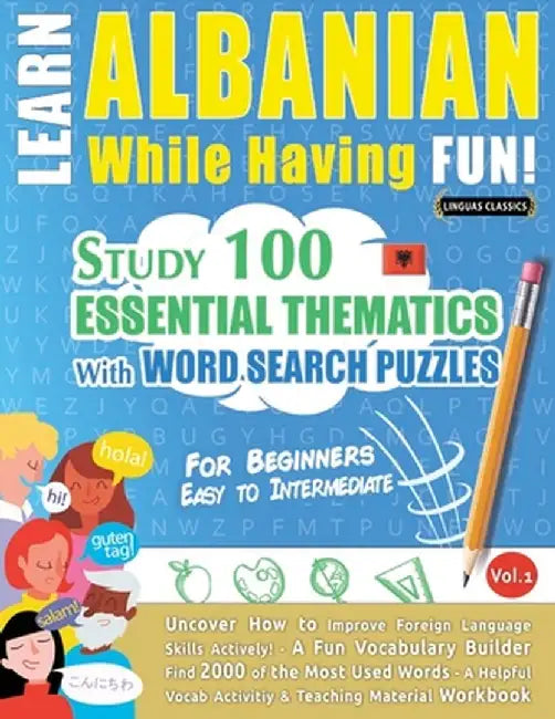 Learn Albanian While Having Fun! - For Beginners: Easy to Intermediate - Study 100 Essential Thematics with Word Search Puzzles - Vol.1 by Linguas Classics