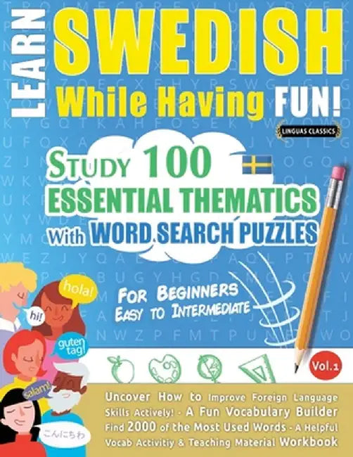 Learn Swedish While Having Fun! - For Beginners: Easy to Intermediate - Study 100 Essential Thematics with Word Search Puzzles - Vol.1 by Linguas Classics