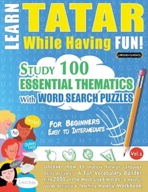 Learn Tatar While Having Fun! - For Beginners: Easy to Intermediate - Study 100 Essential Thematics with Word Search Puzzles - Vol.1 by Linguas Classics