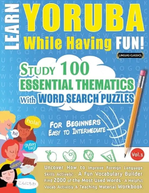 Learn Yoruba While Having Fun! - For Beginners: Easy to Intermediate - Study 100 Essential Thematics with Word Search Puzzles - Vol.1 by Linguas Classics