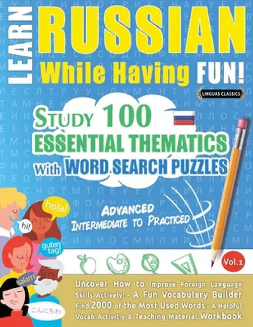 Learn Russian While Having Fun! - Advanced: Intermediate to Practiced - Study 100 Essential Thematics with Word Search Puzzles - Vol.1 by Linguas Classics
