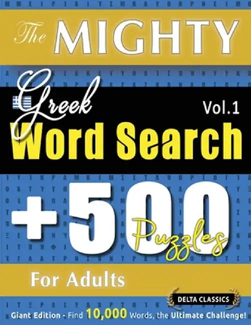 The Mighty Greek Word Search - 500 Puzzles for Adults - Delta Classics - Giant Edition - Find 10,000 Words, the Ultimate Challenge! by Delta Classics
