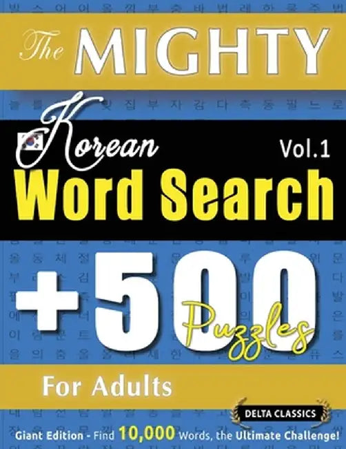 The Mighty Korean Word Search - 500 Puzzles for Adults - Delta Classics - Giant Edition - Find 10,000 Words, the Ultimate Challenge! by Delta Classics