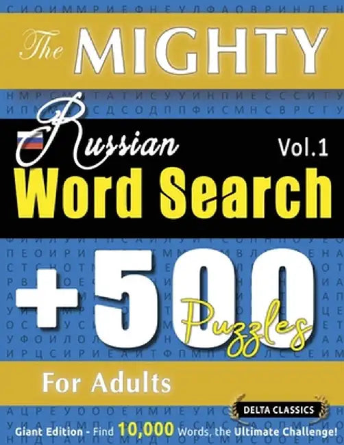 The Mighty Russian Word Search - 500 Puzzles for Adults - Delta Classics - Giant Edition - Find 10,000 Words, the Ultimate Challenge! by Delta Classics