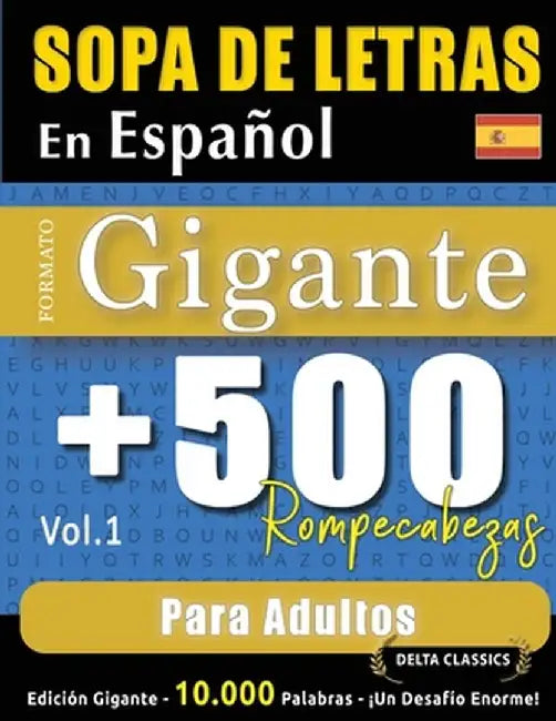 Sopa de Letras En Español Formato Gigante: 500 Rompecabezas Para Adultos - Vol.1 - Delta Classics - Edición Gigante - 10.000 Palabras - ¡Un Desafío En by Delta Classics