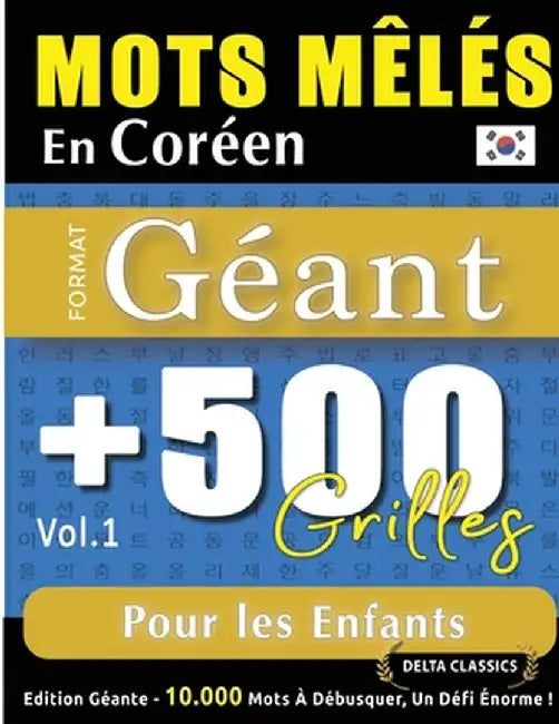 Mots Mêlés En Coréen Format Géant: 500 Grilles Pour Les Enfants - Vol.1 - Delta Classics - Édition Géante - 10.000 Mots À Débusquer, Le Défi Ultime ! by Delta Classics