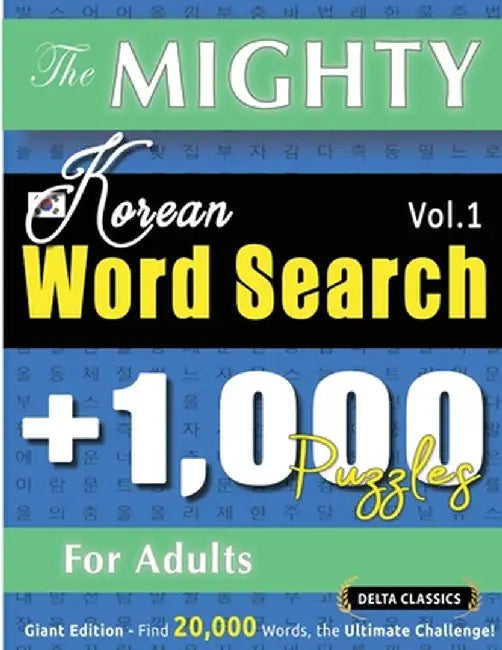 The Mighty Korean Word Search - 1,000 Puzzles for Adults - Delta Classics - Giant Edition - Find 20,000 Words, the Ultimate Challenge! by Delta Classics