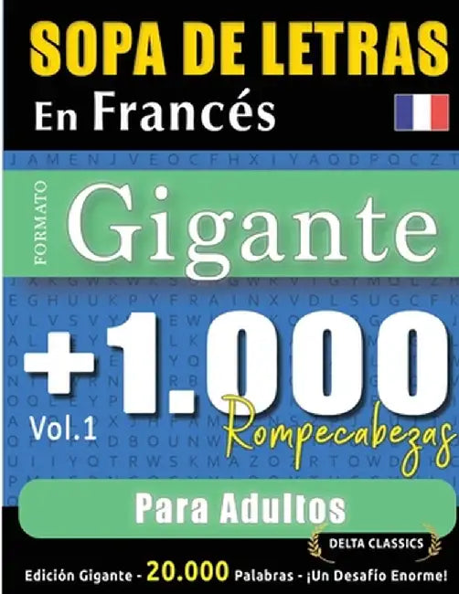 Sopa de Letras En Francés Formato Gigante: 1.000 Rompecabezas Para Adultos - Vol.1 - Delta Classics - Edición Gigante - 20.000 Palabras - ¡Un Desafío by Delta Classics