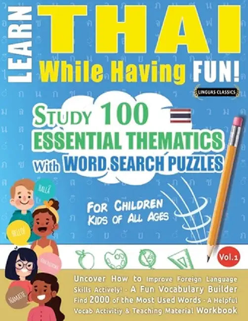 Learn Thai While Having Fun! - For Children: Kids of All Ages - Study 100 Essential Thematics with Word Search Puzzles - Vol.1 by Linguas Classics