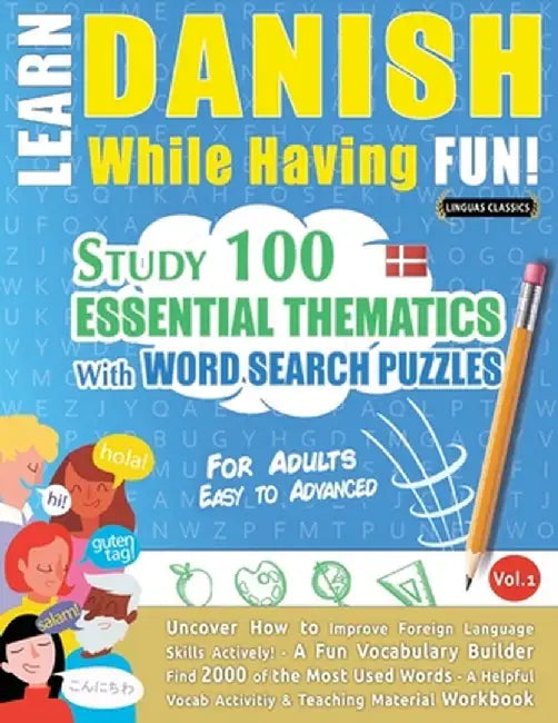 Learn Danish While Having Fun! - For Adults: Easy to Advanced - Study 100 Essential Thematics with Word Search Puzzles - Vol.1 by Linguas Classics