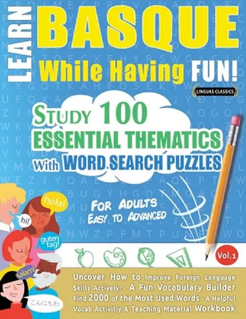 Learn Basque While Having Fun! - For Adults: Easy to Advanced - Study 100 Essential Thematics with Word Search Puzzles - Vol.1 by Linguas Classics