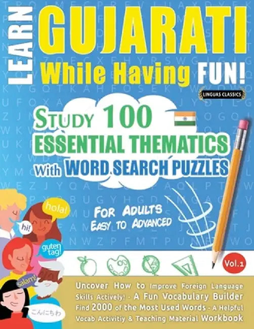 Learn Gujarati While Having Fun! - For Adults: Easy to Advanced - Study 100 Essential Thematics with Word Search Puzzles - Vol.1 by Linguas Classics