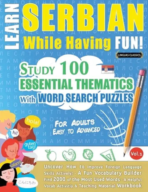 Learn Serbian While Having Fun! - For Adults: Easy to Advanced - Study 100 Essential Thematics with Word Search Puzzles - Vol.1 by Linguas Classics