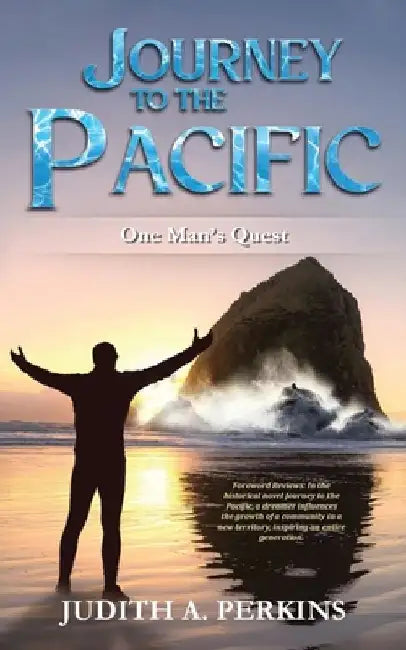 Journey to the Pacific: One Man's Quest by Judith A. Perkins