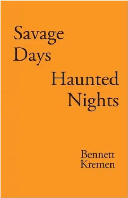 Savage Days Haunted Nights by Kremen, Bennett