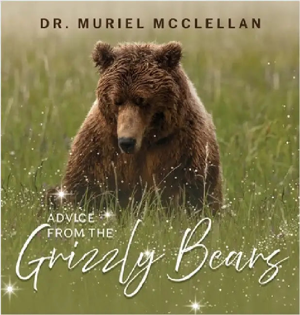 Advice from the Grizzly Bears by Muriel McClellan