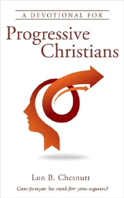 A Devotional For Progressive Christians by Chesnutt, Lon B.