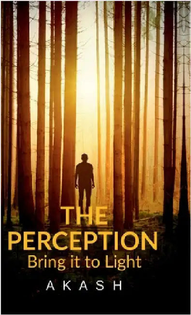 The Perception: Bring it to light by Akash