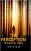 The Perception: Bring it to light by Akash