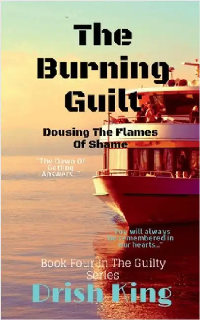 The Burning Guilt: Dousing The Flames Of Shame by Drish King