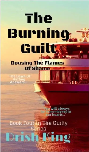 The Burning Guilt: Dousing The Flames Of Shame by Drish King