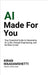 AI Made For You: Your Essential Guide to Generative AI, LLMs, Prompt Engineering, and the Rise of AGI by Kiran Maadamshetti