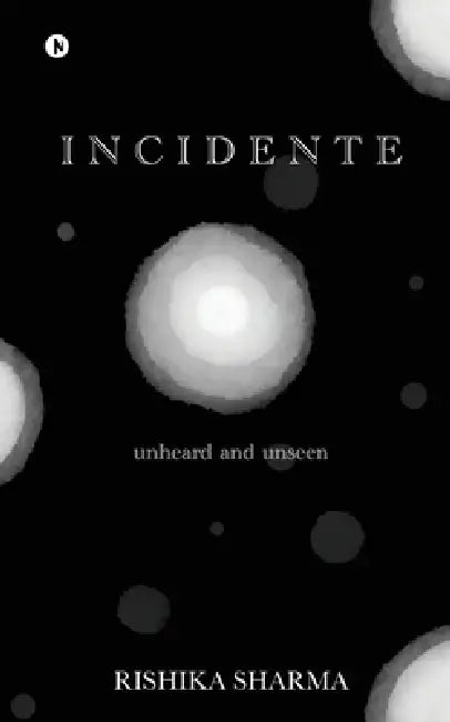 Incidente: Unheard and Unseen by Rishika Sharma