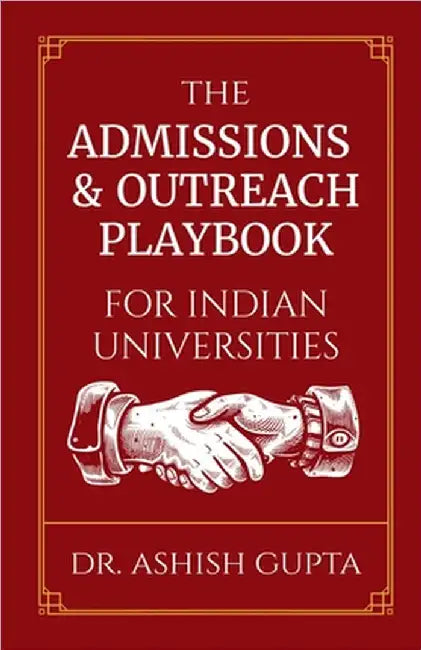 The Admissions & Outreach Playbook for Indian Universities by Ashish Gupta