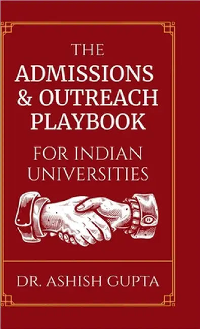 The Admissions & Outreach Playbook for Indian Universities by Ashish Gupta