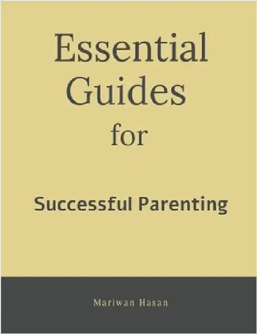 Essential Guides for Successful Parenting by Mariwan Hasan