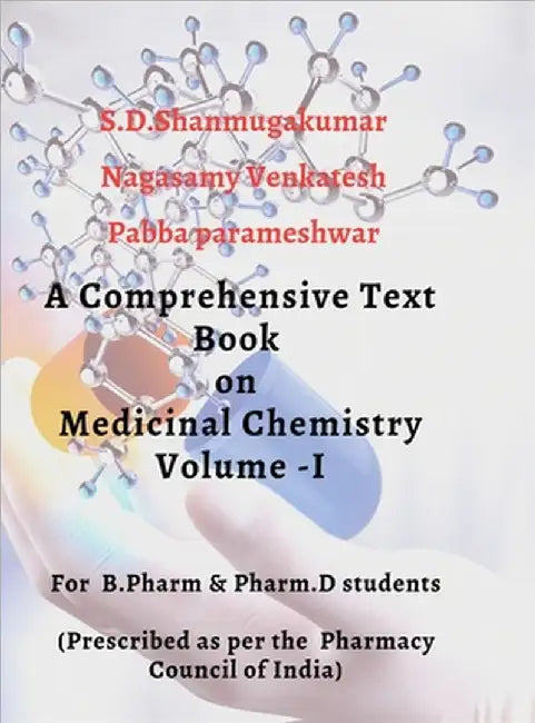 A comphrensive Text book on Medicinal chemistry - VOLUME -I: Content prepared as per the syllabus of the Pharmacy council of India for Pharm.D student by S D Shanmuga Kumar