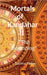 Mortals of Kandahar II "The Beginning": The Beginning by Garima Yadav