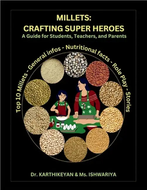 Millets: Crafting Super Heroes: A Guide for Students, Teachers, and Parents by Karthikeyan Ramalingam