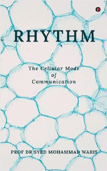 Rhythm: The Cellular Mode of Communication by Prof Dr Syed Mohammad Waris