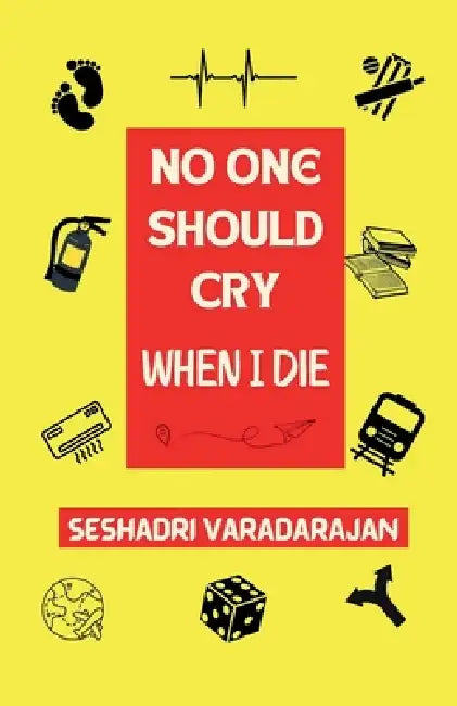 No One Should Cry When I Die by Seshadri Varadarajan